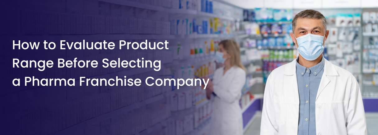 Evaluate Product Range Before Selecting Pharma Franchise Company