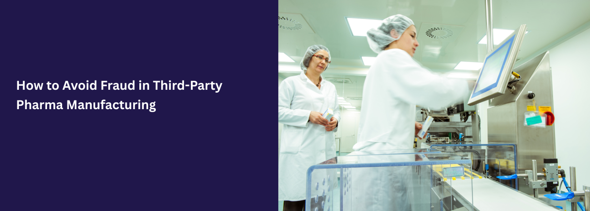 Avoid Fraud in Third-Party Pharma Manufacturing