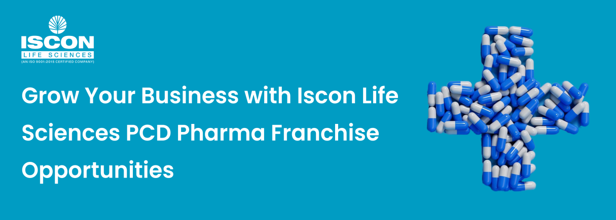 Grow Your Business with Iscon Life Sciences Pvt. Ltd PCD Pharma Franchise Opportunities