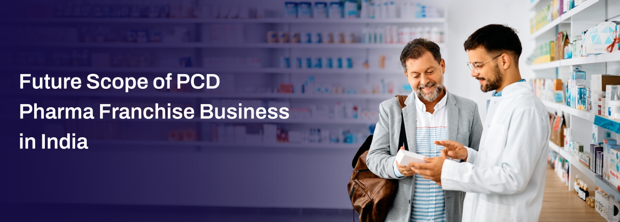 Future Scope of PCD Pharma Franchise Business in India