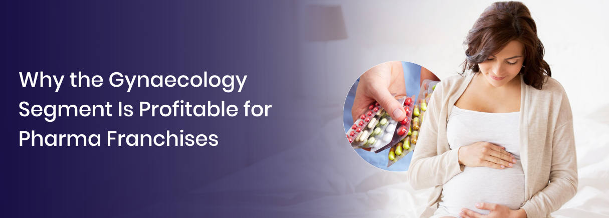 Why Gynaecology Segment Is Profitable for Pharma Franchises