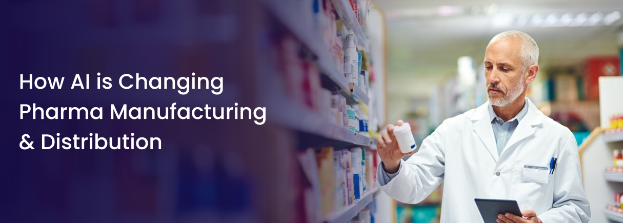 How AI is Changing Pharma Manufacturing & Distribution