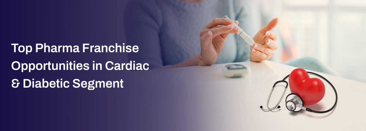 Top Pharma Franchise Opportunities in Cardiac & Diabetic Segment